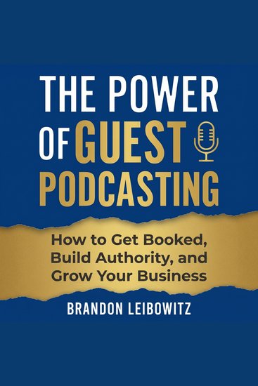 The Power of Guest Podcasting - How to Get Booked Build Authority and Grow Your Business - cover