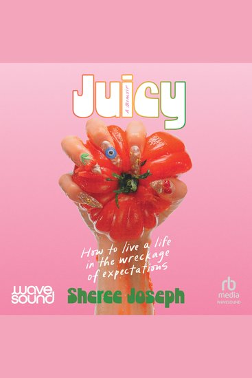 Juicy - How to live a life in the wreckage of expectations - cover