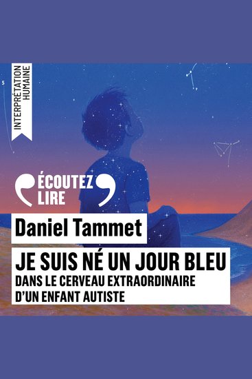 Je suis né un jour bleu - Dans le cerveau extraordinaire d'un enfant autiste - cover