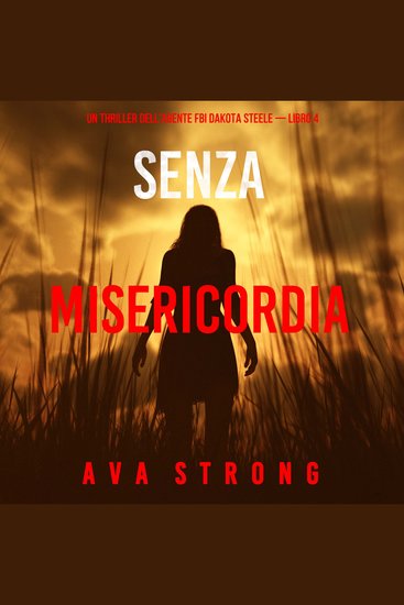 Senza Misericordia (Un thriller dell'agente FBI Dakota Steele — Libro 4) - Narrato digitalmente con voce sintetizzata - cover