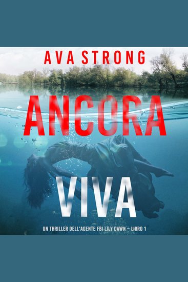 Ancora Viva (Un thriller dell’agente FBI Lily Dawn – Libro 1) - Narrato digitalmente con voce sintetizzata - cover