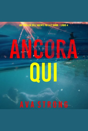Ancora Qui (Un thriller dell’agente FBI Lily Dawn – Libro 4) - Narrato digitalmente con voce sintetizzata - cover
