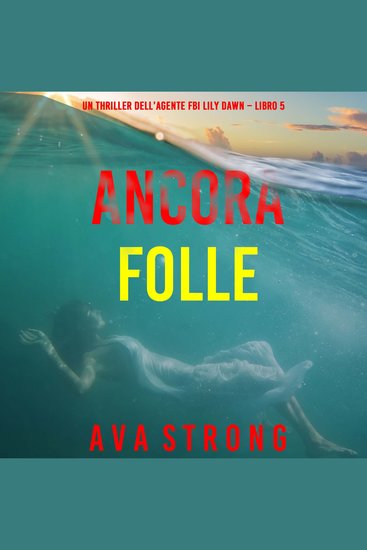 Ancora folle (Un thriller dell’agente FBI Lily Dawn – Libro 5) - Narrato digitalmente con voce sintetizzata - cover