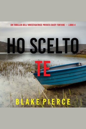 Ho Scelto Te (Un Thriller dell’Investigatrice Privata Daisy Fortune — Libro 4) - Narrato digitalmente con voce sintetizzata - cover