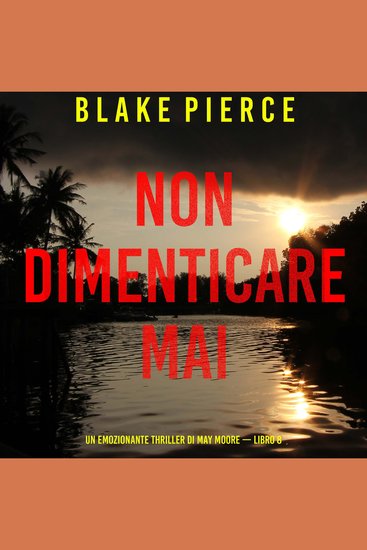 Non dimenticare mai (Un emozionante thriller di May Moore — Libro 8) - Narrato digitalmente con voce sintetizzata - cover
