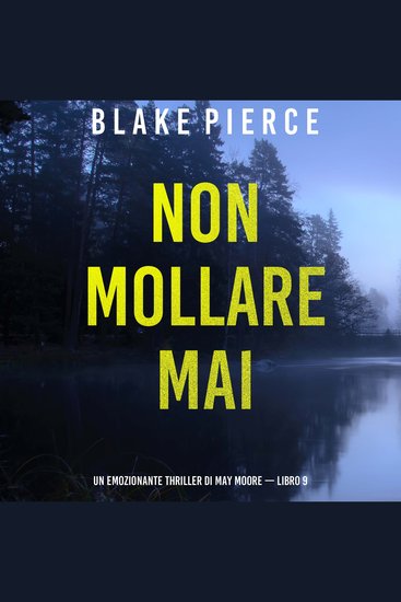 Non mollare mai (Un emozionante thriller di May Moore — Libro 9) - Narrato digitalmente con voce sintetizzata - cover