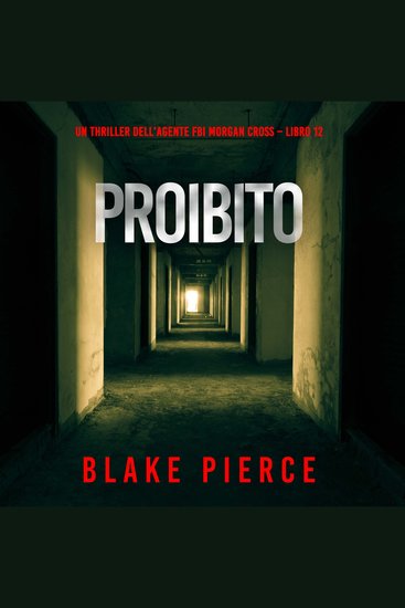 Proibito (Un thriller dell’agente FBI Morgan Cross – Libro 12) - Narrato digitalmente con voce sintetizzata - cover