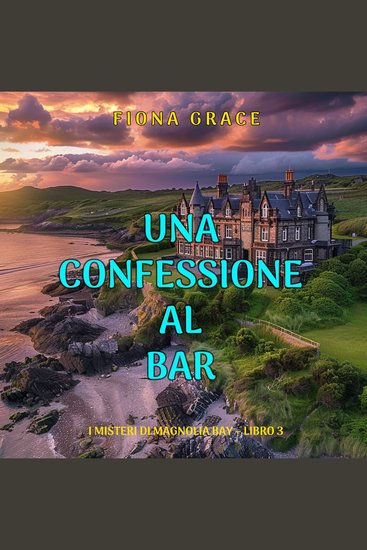 Una Confessione al Bar (I Misteri di Magnolia Bay – Libro 3) - Narrato digitalmente con voce sintetizzata - cover