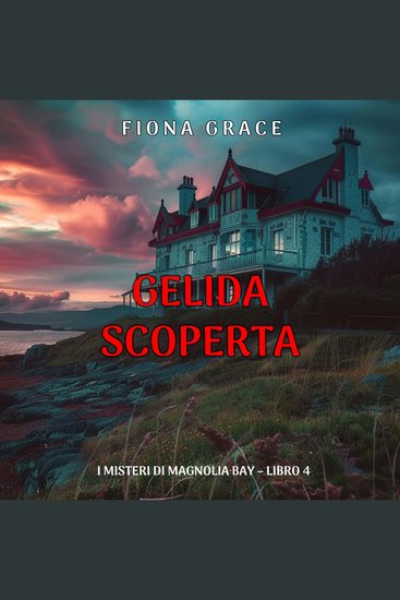Gelida Scoperta (I Misteri di Magnolia Bay – Libro 4) - Narrato digitalmente con voce sintetizzata - cover