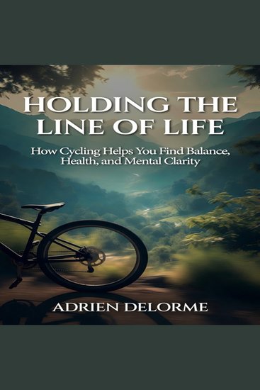Holding the Line of Life - How Cycling Helps You Find Balance Health and Mental Clarity - cover