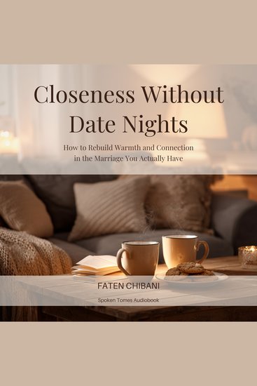 Closeness Without Date Nights - How to Rebuild Warmth and Connection in the Marriage You Actually Have - cover