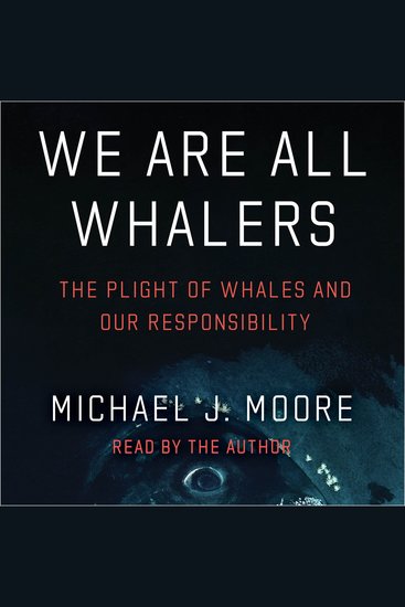 We Are All Whalers - The Plight of Whales and Our Responsibility - cover