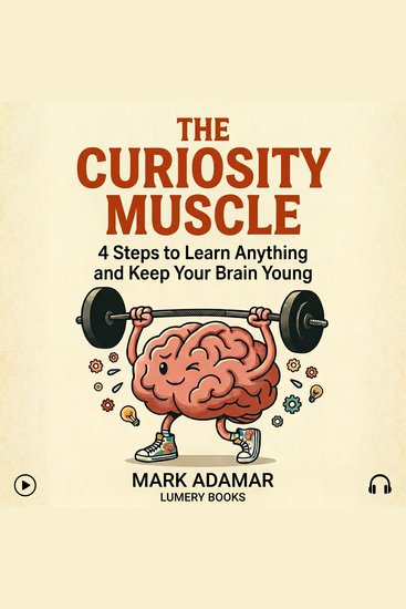 The Curiosity Muscle - 4 Steps to Learn Anything and Keep Your Brain Young - cover