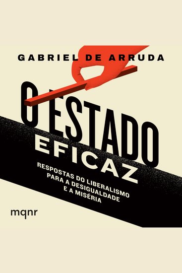 O Estado eficaz - Respostas do liberalismo para a desigualdade e a miséria - cover