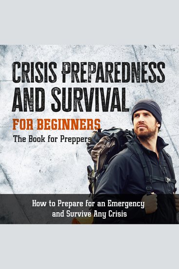 Crisis Preparedness and Survival for Beginners: The Book for Preppers: How to Prepare for an Emergency and Survive Any Crisis - cover