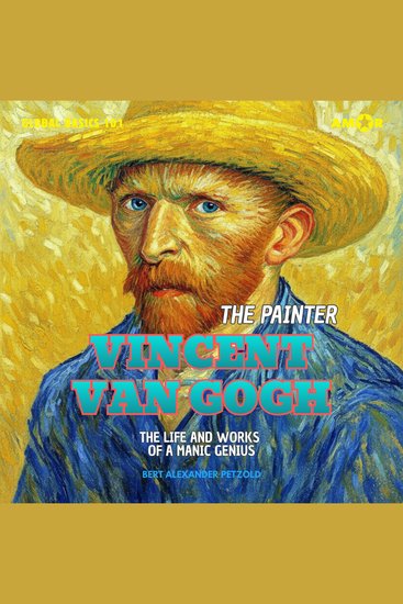Painter Vincent van Gogh The - The Life and Works of a Manic Genius - Global Basics 101 - Your Series for Modern Knowledge Folge 3 (unabridged) - cover