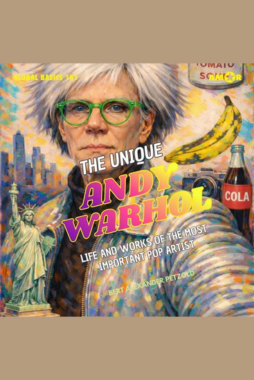 Unique Andy Warhol The - The Life and Works of the Most Important Pop Artist - Global Basics 101 - Your Series for Modern Knowledge Folge 4 (unabridged) - cover