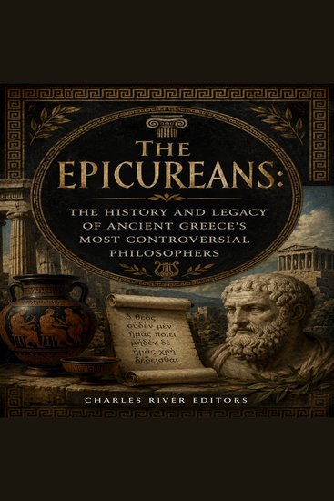 Epicureans The: The History and Legacy of Ancient Greece’s Most Controversial Philosophers - cover
