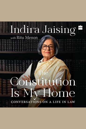 The Constitution Is My Home - Conversations on a Life in Law| Senior Advocate Indira Jaising in Conversation with Ritu Menon| Memoir of a sen - cover