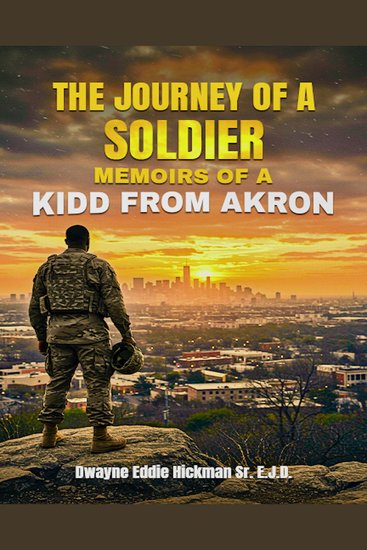 The Journey of a Soldier “Memoirs of a Kidd from Akron" - Memoirs of a Kidd from Akron - cover