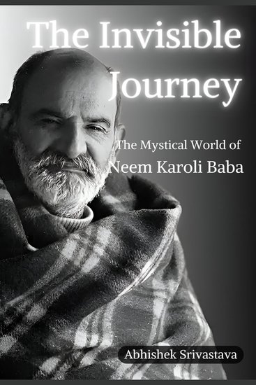 Invisible Journey The - The Mystical World of Neem Karoli Baba - cover