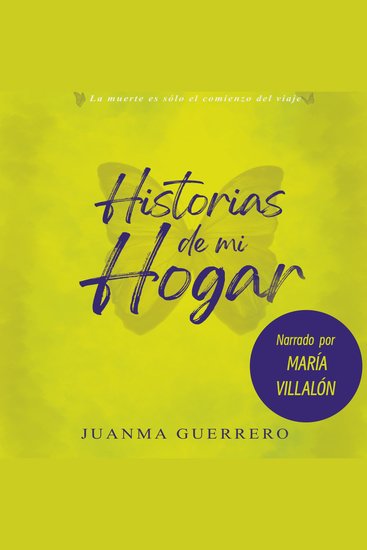 Historias de mi hogar - "La muerte no es un final sino el regreso al verdadero hogar del alma" - cover