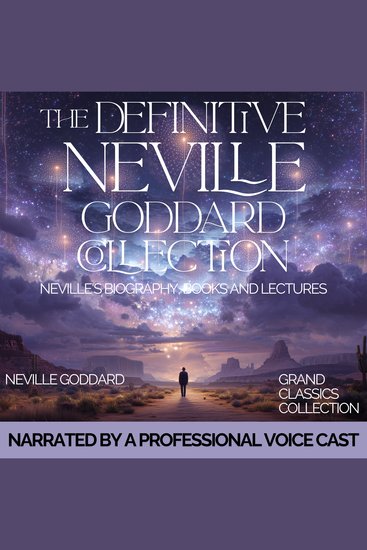 The Definitive Neville Goddard Collection - Neville's Biography Books and Lectures - cover