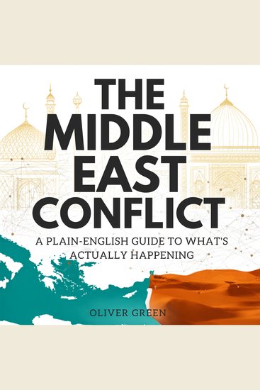 The Middle East Conflict - A Plain-English Guide to What's Actually Happening - cover