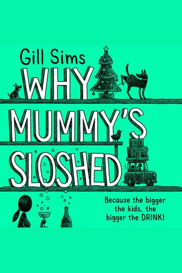 Why Mummy’s Sloshed: The Bigger the Kids the Bigger the Drink - cover