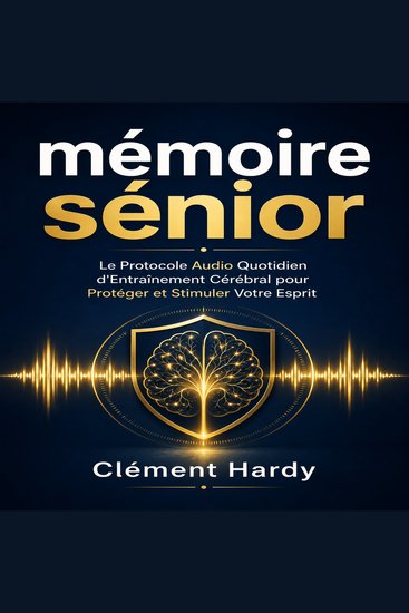 mémoire sénior - Le Protocole Audio Quotidien d'Entraînement Cérébral pour Protéger et Stimuler Votre Esprit - cover