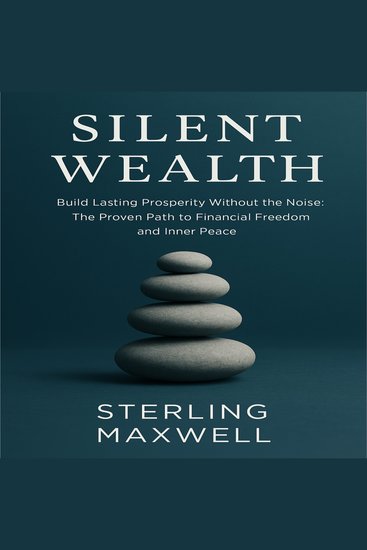 Silent Wealth - Build Lasting Prosperity Without the Noise The Proven Path to Financial Freedom and Inner Peace - cover
