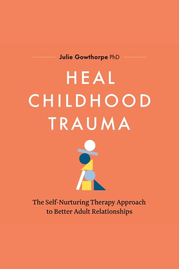 Heal Childhood Trauma - The Self-Nurturing Therapy Approach to Better Adult Relationships - cover