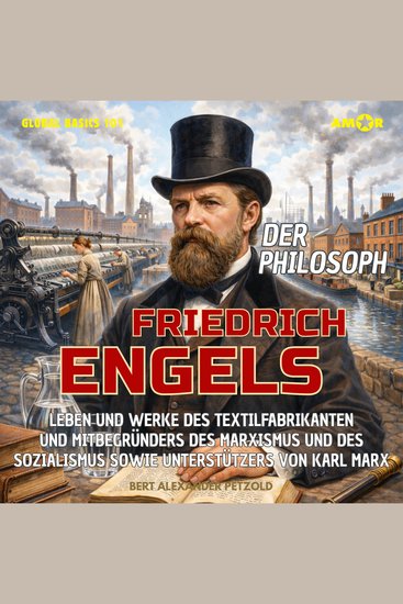 Der Philosoph Friedrich Engels - Leben und Werke des Mitbegründers des Marxismus und des Sozialismus sowie Unterstützers von Karl Marx - Global Basics 101 - Deine Serie für modernes Wissen Folge 39 (ungekürzt) - cover