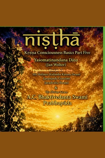Niṣṭhā: Fixed in Kṛṣṇa Consciousness - Kṛṣṇa Consciousness Basics Volume 5: From Faith to Steady Devotional Service - cover