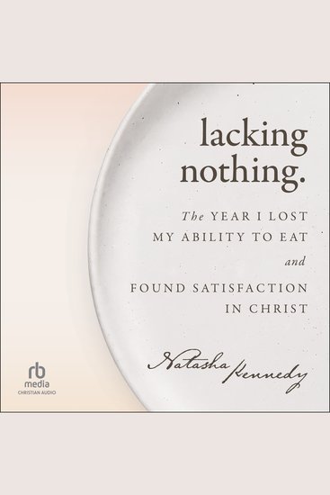 Lacking Nothing - The Year I Lost My Ability to Eat and Found Satisfaction in Christ - cover