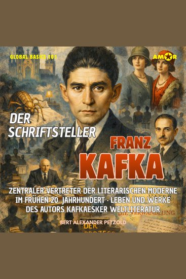 Der Schriftsteller Franz Kafka - Zentraler Vertreter der literarischen Moderne im frühen 20 Jahrhundert - Leben und Werke des Autors von Weltliteratur - Global Basics 101 - Deine Serie für modernes Wissen Folge 27 (ungekürzt) - cover