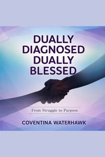 Dually Diagnosed Dually Blessed - From Struggle to Purpose - cover