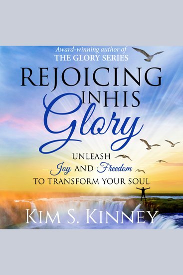 Rejoicing in His Glory - Unleash Joy and Freedom to Transform Your Soul - cover
