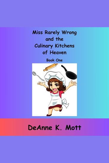 Miss Rarely Wrong and the Culinary Kitchens of Heaven Book One - Feel Good Stories of Family and Friends Life Lessons Mishaps and Mayhem - cover