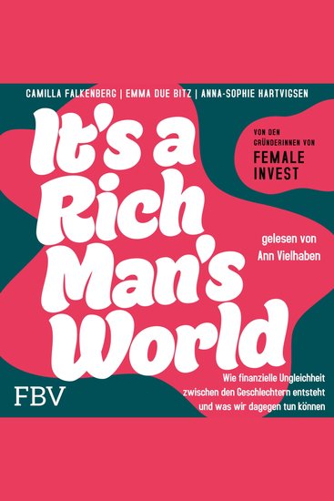 It's a Rich Man's World - Wie finanzielle Ungleichheit zwischen den Geschlechtern entsteht und was wir dagegen tun können | Frauen & Finanzen: Tipps der Female Invest Gründerinnen - cover