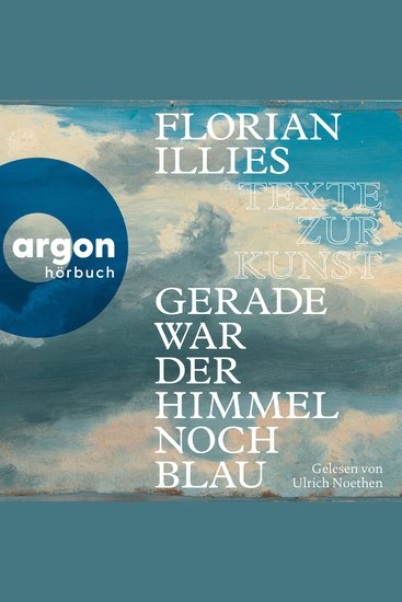 Gerade war der Himmel noch blau - Texte zur Kunst (Autorisierte Lesefassung) - cover