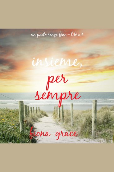 Insieme Per Sempre (Un Porto Senza Fine – Libro 1) - Narrato digitalmente con voce sintetizzata - cover