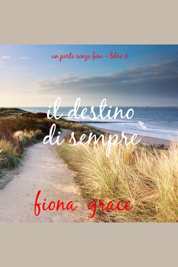 Il destino di sempre (Un porto senza fine – Libro 6) - Narrato digitalmente con voce sintetizzata - cover