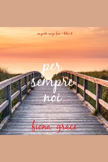 Per sempre noi (Un porto senza fine – Libro 8) - Narrato digitalmente con voce sintetizzata - cover