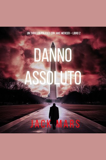 Danno Assoluto (Un Thriller Politico con Jake Mercer – Libro 2) - Narrato digitalmente con voce sintetizzata - cover