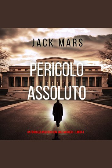Pericolo Assoluto (Un Thriller Politico con Jake Mercer – Libro 4) - Narrato digitalmente con voce sintetizzata - cover