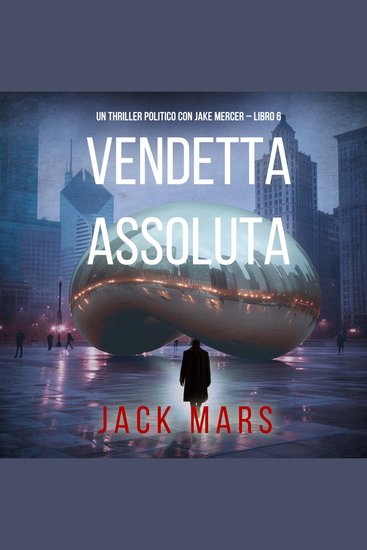 Vendetta Assoluta (Un Thriller Politico con Jake Mercer – Libro 6) - Narrato digitalmente con voce sintetizzata - cover