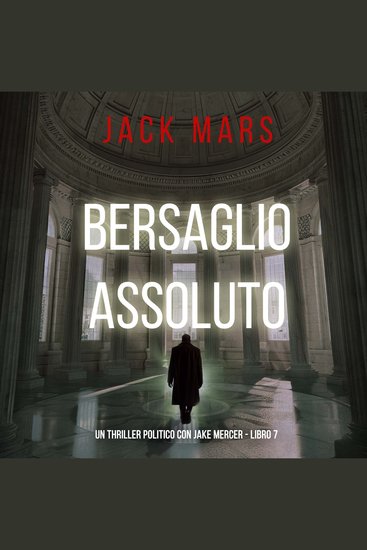 Bersaglio Assoluto (Un Thriller Politico con Jake Mercer - Libro 7) - Narrato digitalmente con voce sintetizzata - cover