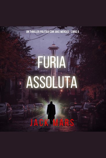 Furia Assoluta (Un Thriller Politico con Jake Mercer - Libro 8) - Narrato digitalmente con voce sintetizzata - cover