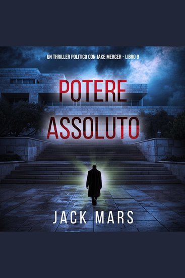Potere Assoluto (Un Thriller Politico con Jake Mercer - Libro 9) - Narrato digitalmente con voce sintetizzata - cover